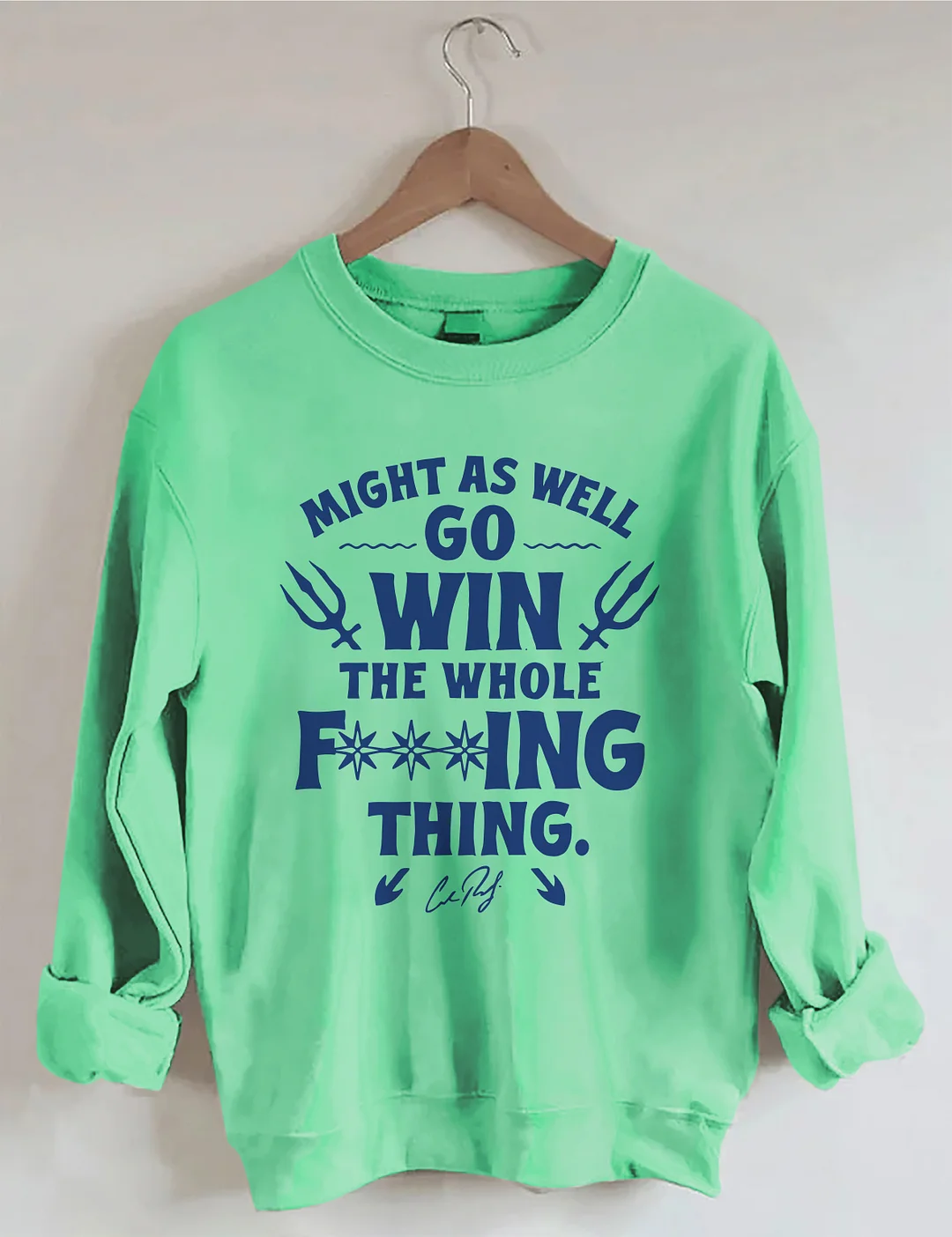 Might As Well Go Win The Whole Sweatshirt