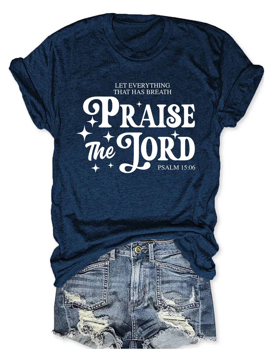Let Everything That Has Breath Praise The Lord T-shirt