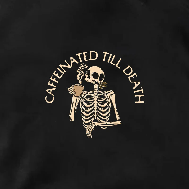 CAFFEINATED TILL DEATH Skeleton Drinking Coffee Graphic Black Print Hoodie