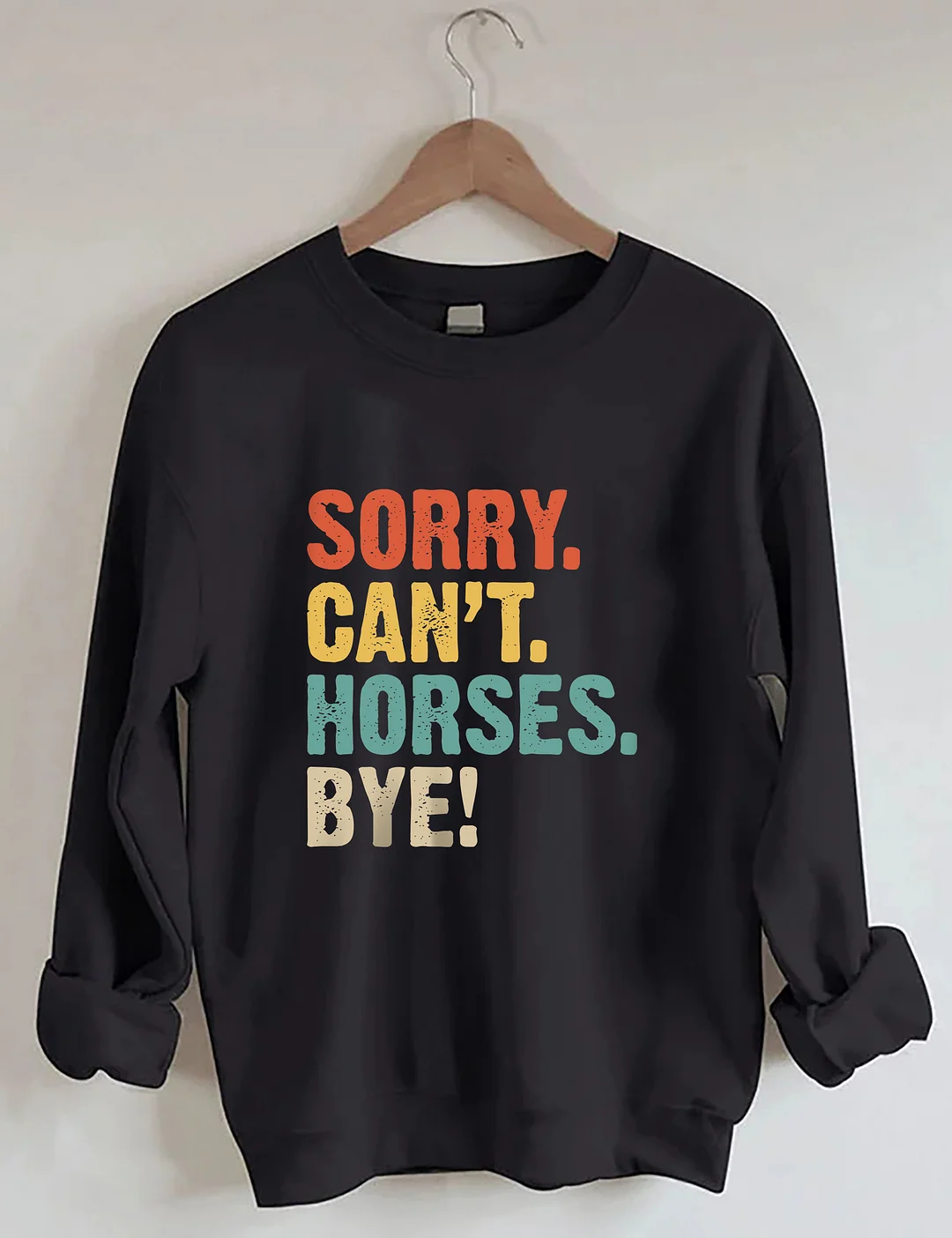 Sorry Can't Horses Bye Sweatshirt