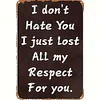 I Dont Hate You I Just Lost Respect For You - Vintage Metal Signs(12*16Inch) - Warning