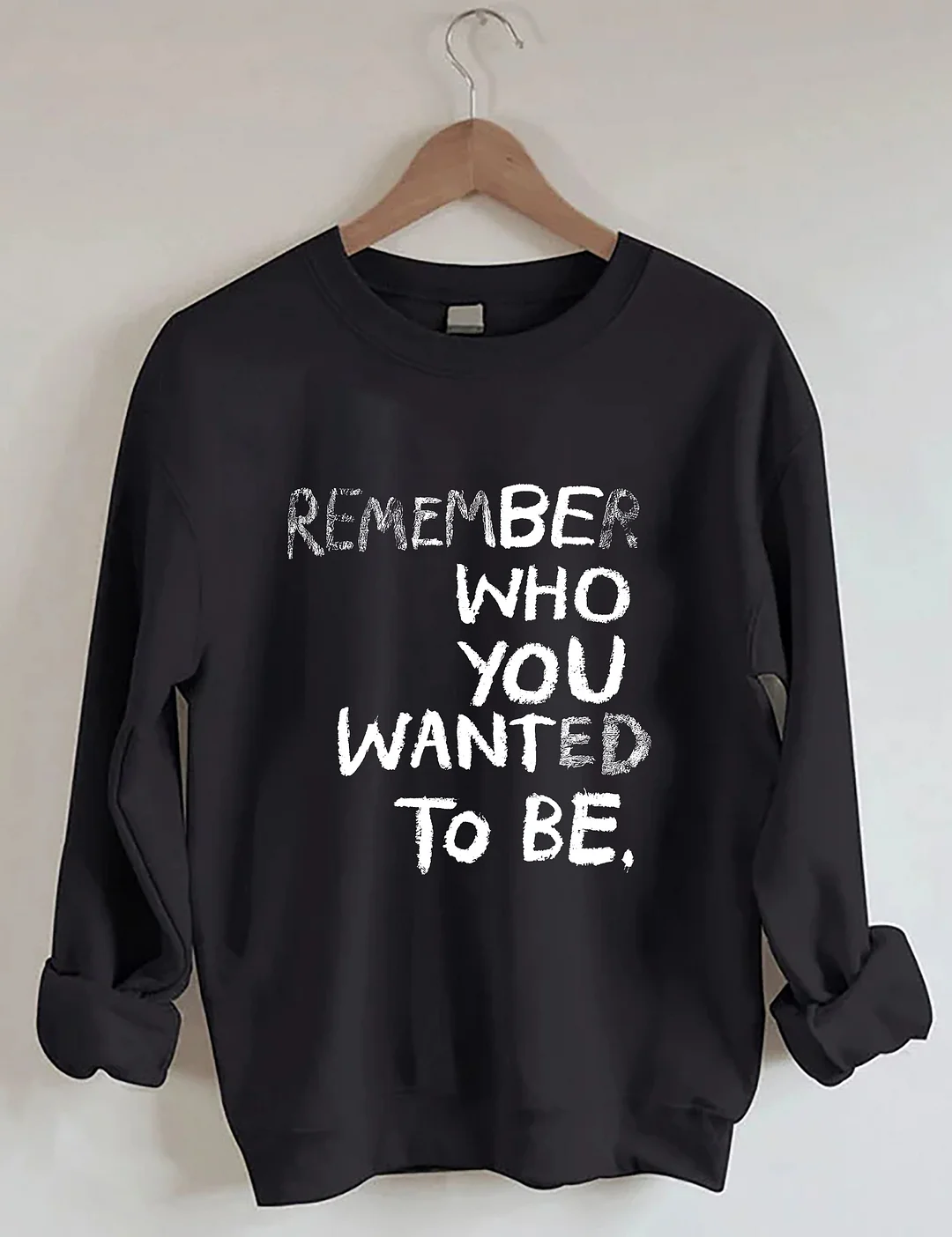 Remember Who You Wanted To Be Sweatshirt