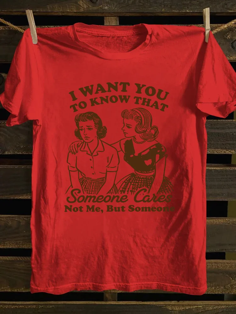 I Want You To Know That Someone Cares T-shirt
