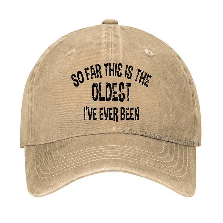 So Far This Is The Oldest I've Ever Been Funny Birthday Gift Hat