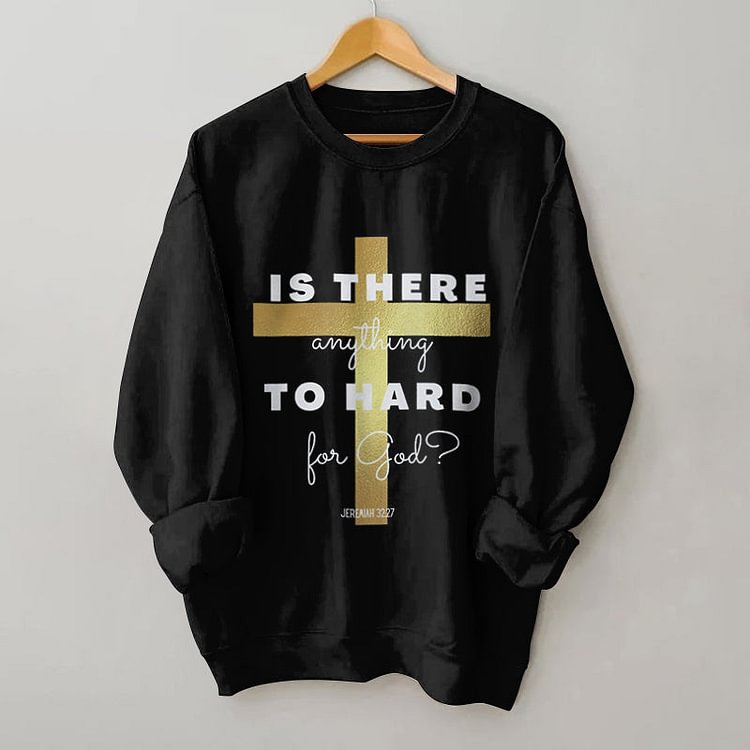 VChics Is There Anything To Hard For God Print Sweatshirt