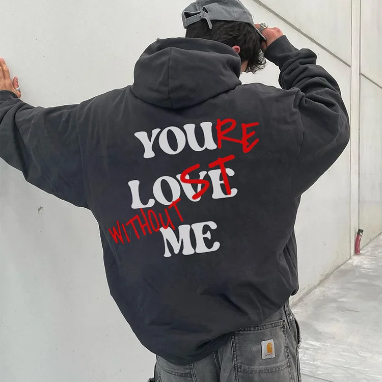 YOU'RE LOST WITHOUT ME PRINT HOODIE&T-SHIRT