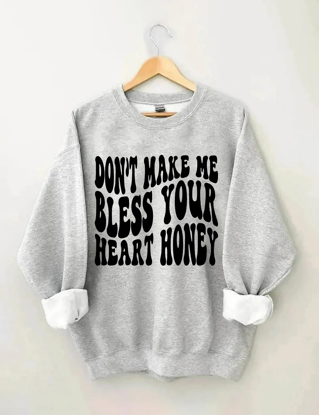Don&rsquo;t Make Me Bless Your Heart Honey Sweatshirt
