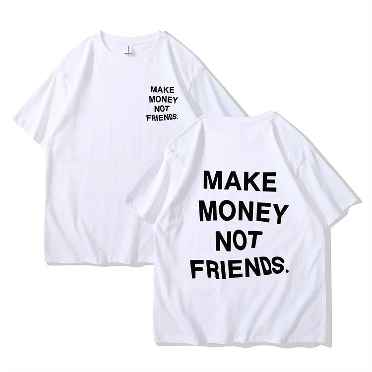 Make Money Not Friends T-Shirts Short Sleeve Cotton Hip Hop Summer O-Eck T-shirts at Hiphopee