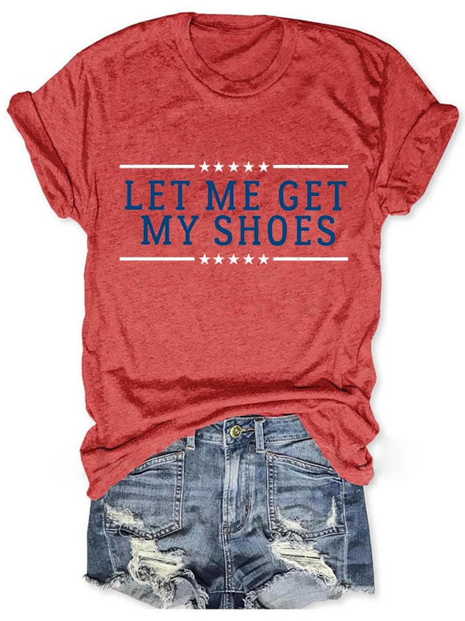 Women's Let Me Get My Shoes Printed Crew Neck T-Shirt