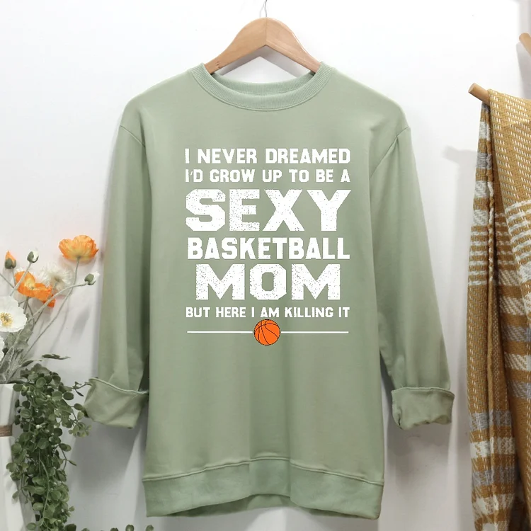 I never dreamed sexy basketball mom Women Casual Sweatshirt