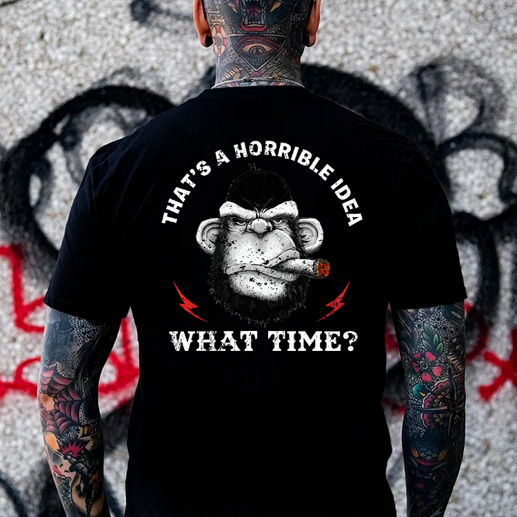 That's A Horrible Idea What Time？T-shirt