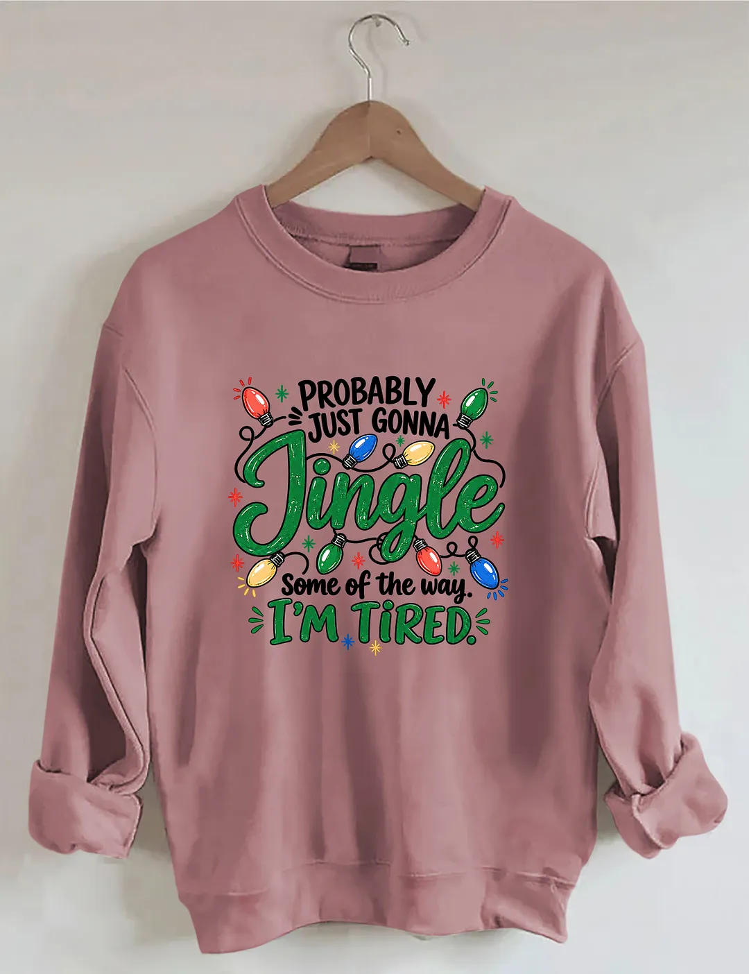 Probably Just Gonna Jingle Some Of The Way I'm Tired Sweatshirt