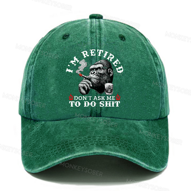 I'm Retired Don't Ask Me To Do Shit Funny Washed Baseball Caps