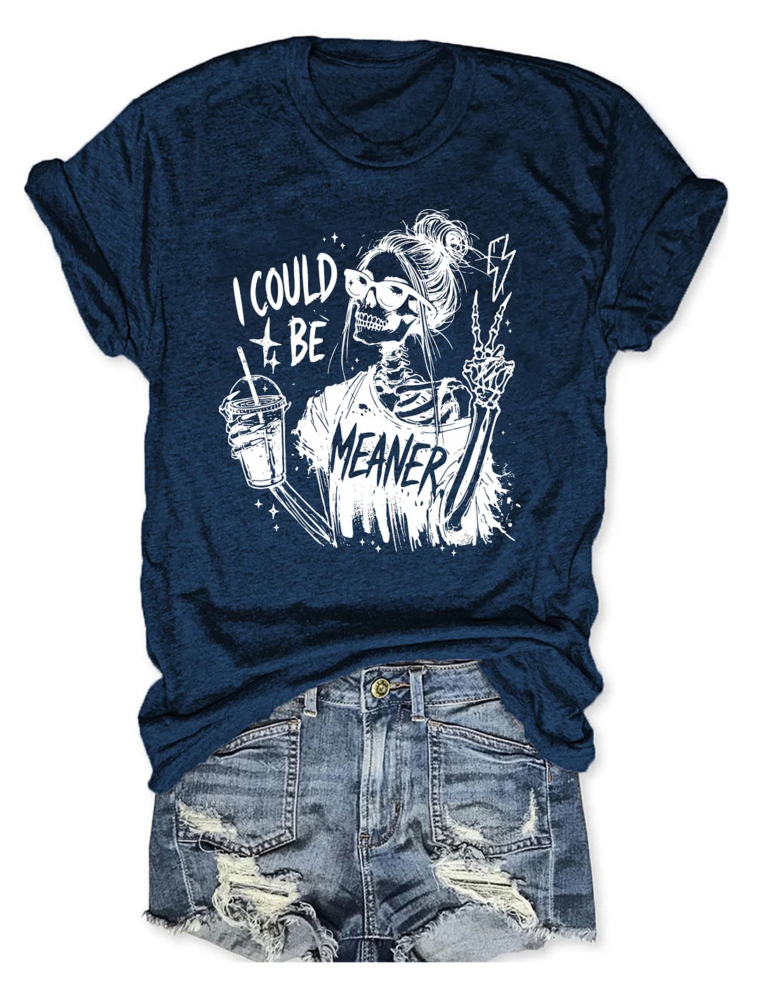 I Could Be Meaner T-shirt
