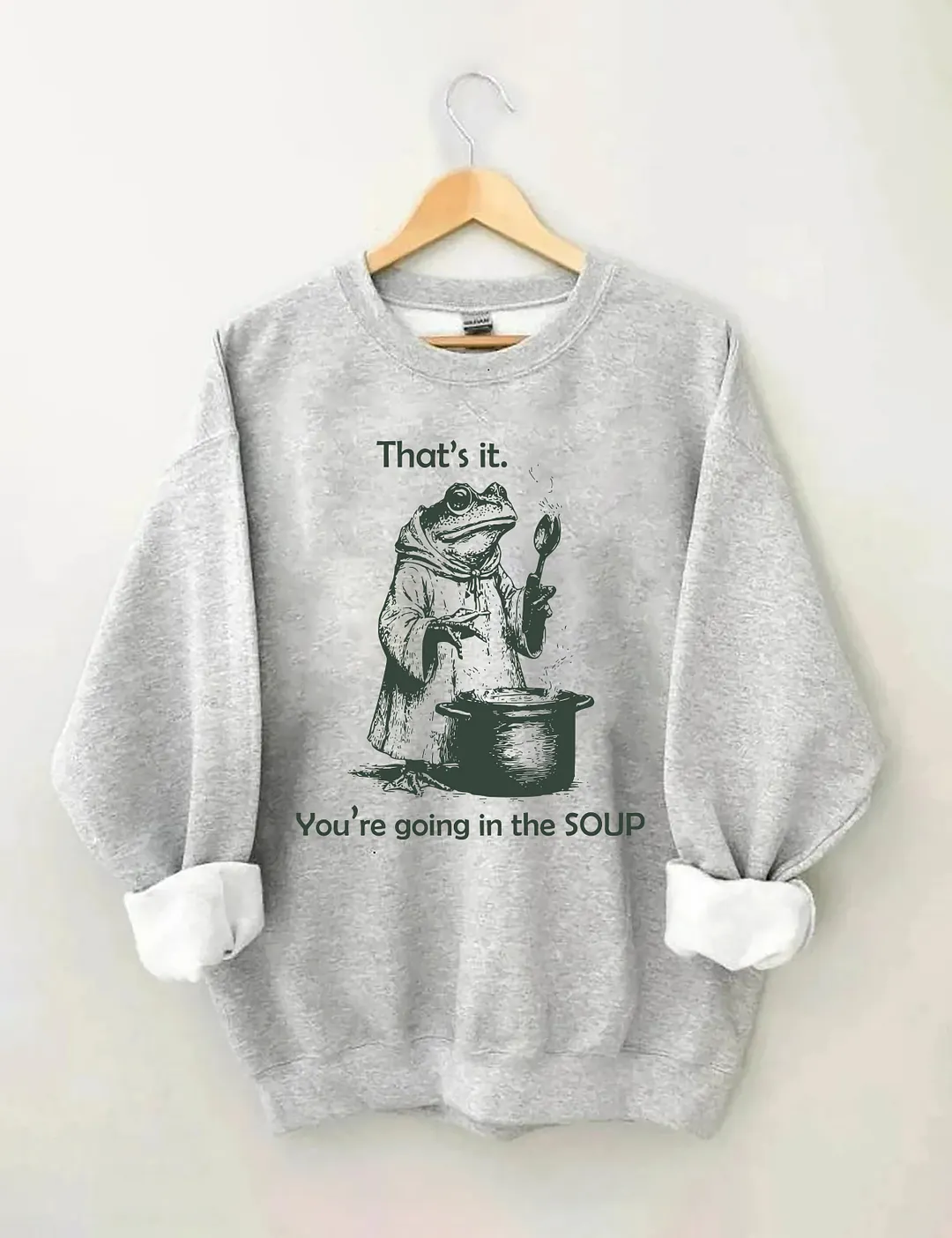 That's It. You're Going In The Soup Sweatshirt