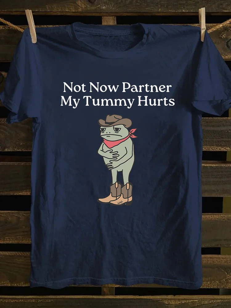 Not Now Partner My Tummy Hurts T-shirt
