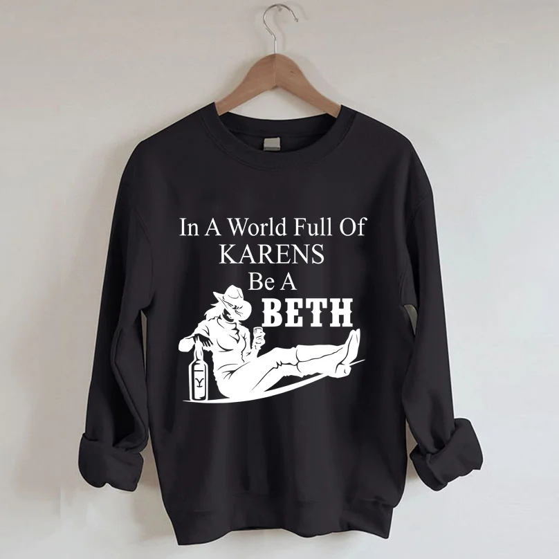 In A World Full Of Karens Be A Beth Sweatshirt