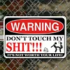 Warning Dont Touch My Shit Its Not Worth Your Life - Vintage Metal Signs(12*16Inch) - Warning
