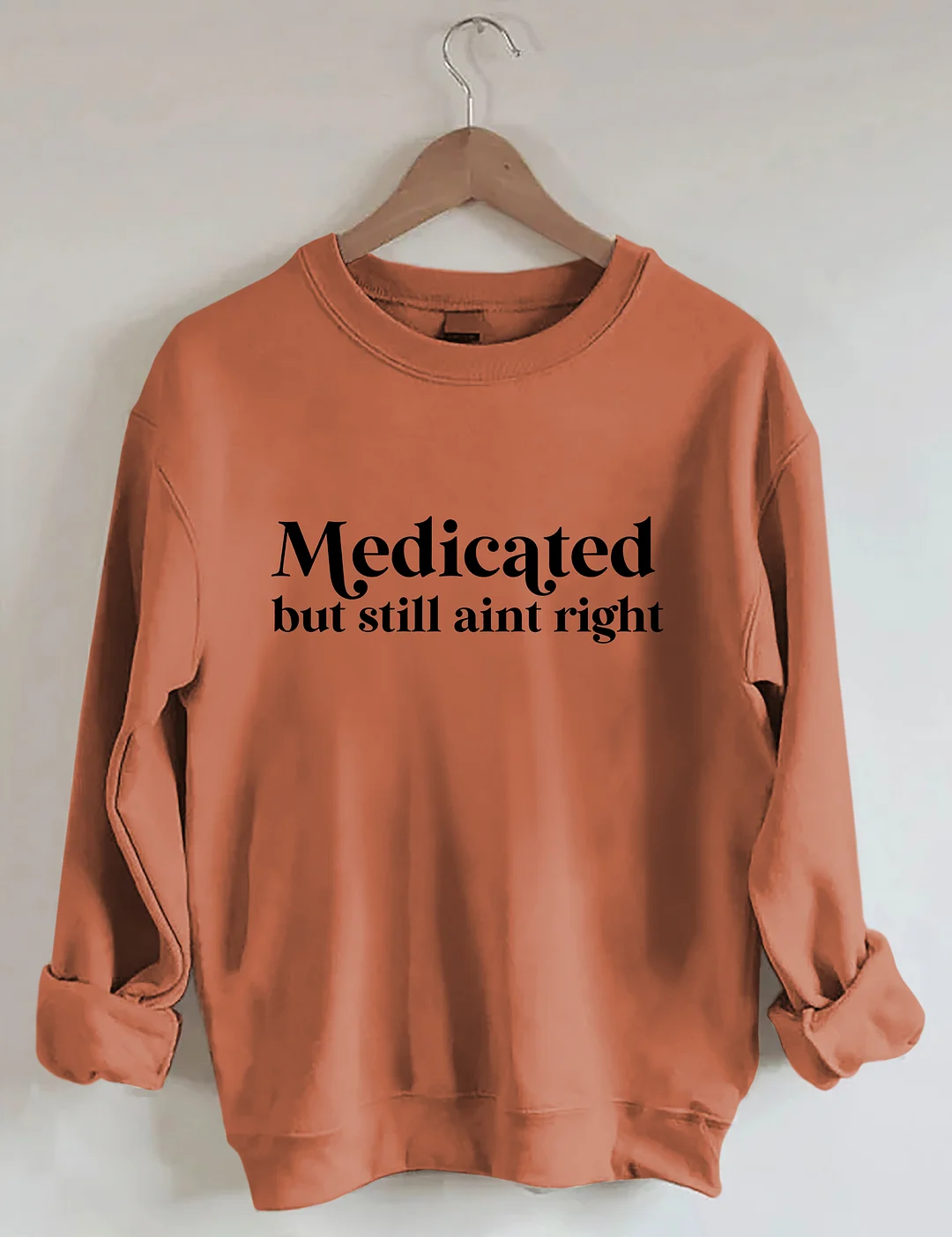 Medicated But Still Aint Right Sweatshirt