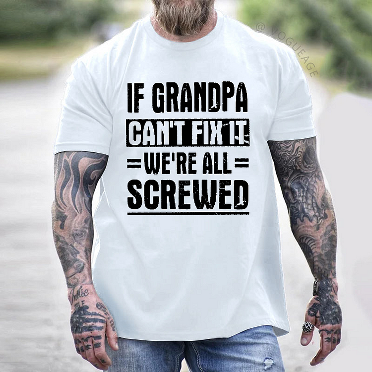 If Grandpa Can't Fix It We're All Screwed T-shirt