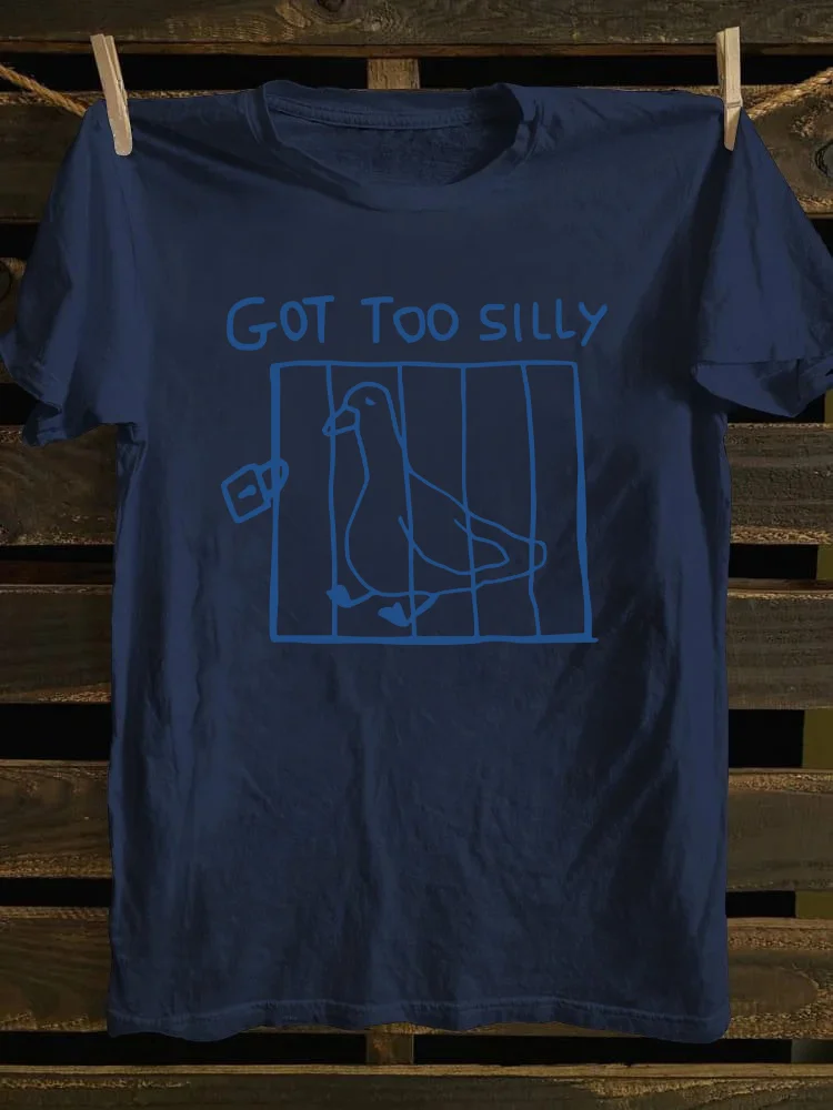 Got Too Silly T-shirt