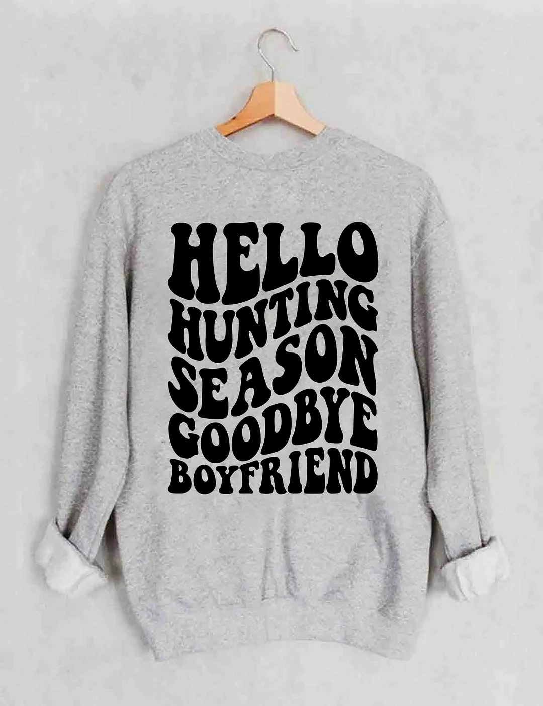 Hello Hunting Season Goodbye Boyfriend Sweatshirt