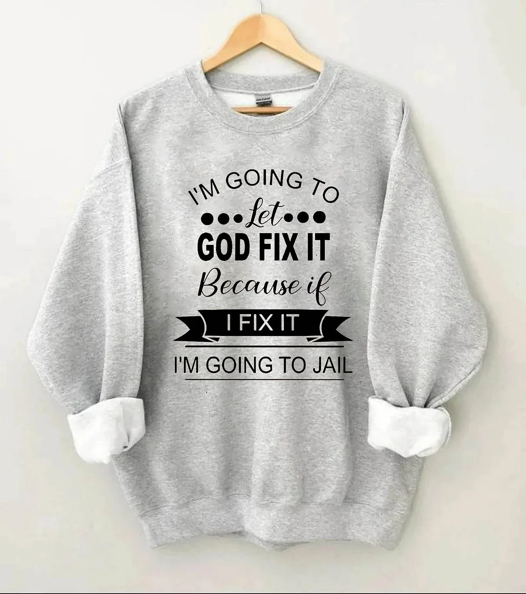 I'm Going To Let God Fix It Funny Sweatshirt