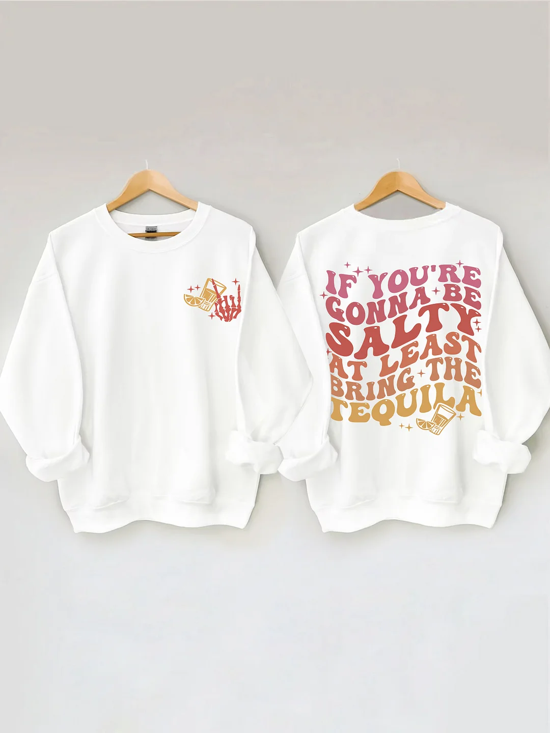 If You're Gonna Be Salty At Least Bring The Tequila Sweatshirt