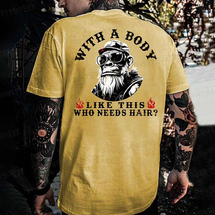 With A Body Like This Who Needs Hair? Monkey T-shirt
