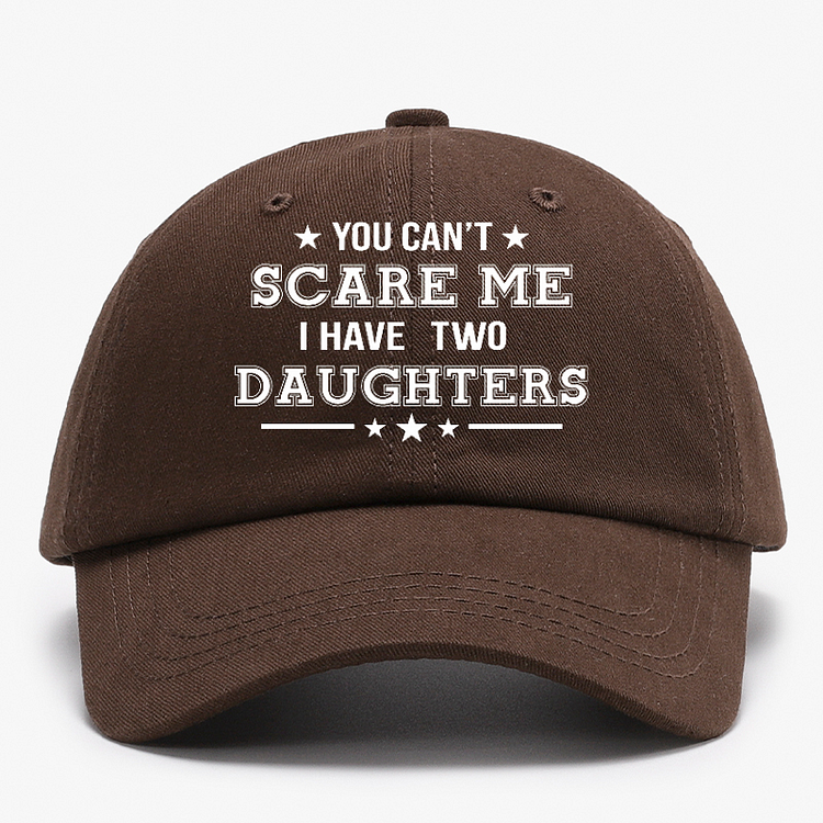 You Can't Scare Me I Have Two Daughters Baseball Hat