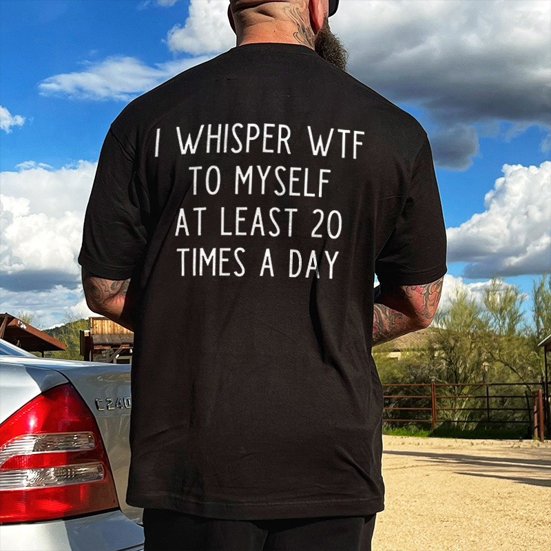 Livereid I Whispers WTF To Myself At Least 20 Times A Day Printed Men's T-shirt - Livereid