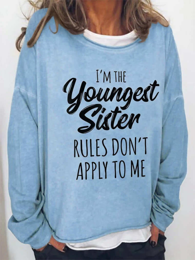 I'm The Youngest Sister Rules Don't Apply To Me Funny Long Sleeve Top