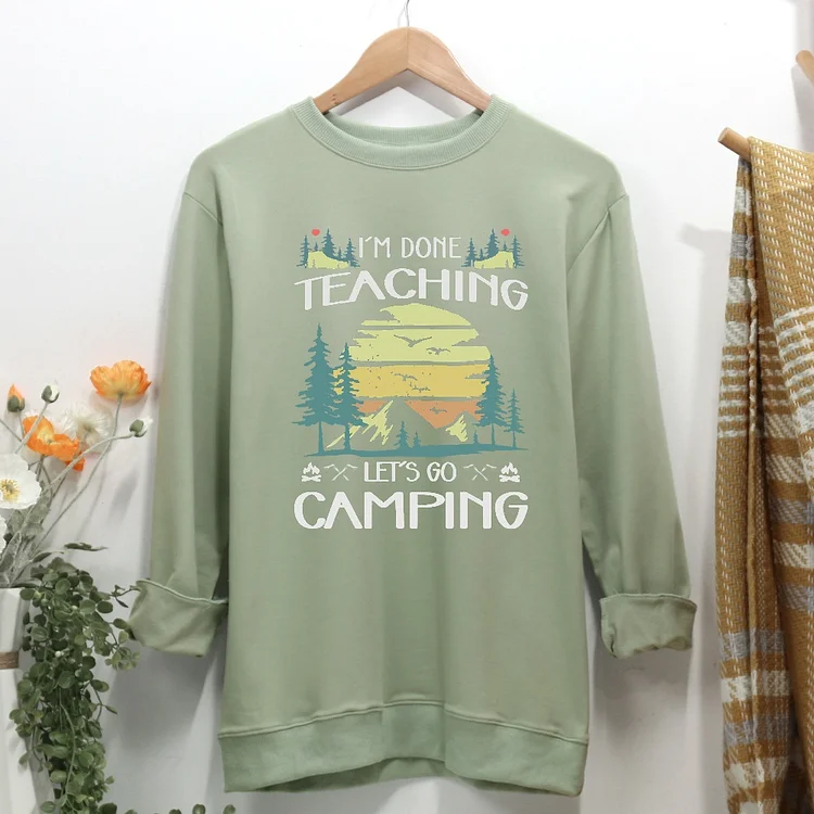 I'm Done Teaching Let's Go Camping Women Casual Sweatshirt