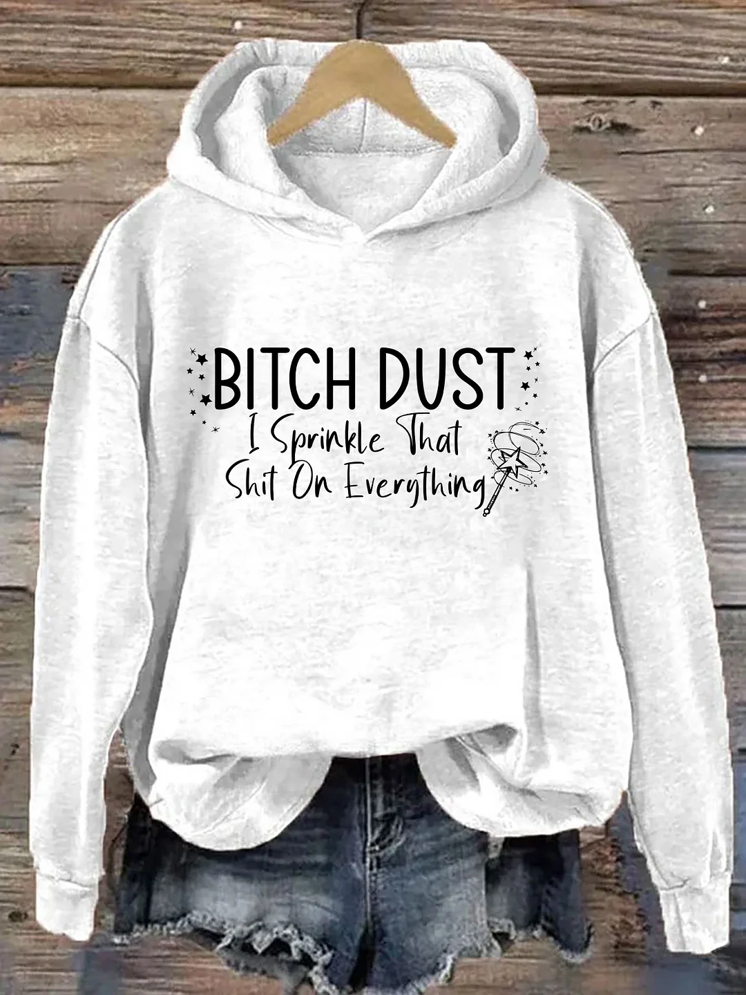 Bitch Dust I Sprinkle That Shit on Everything Hoodie