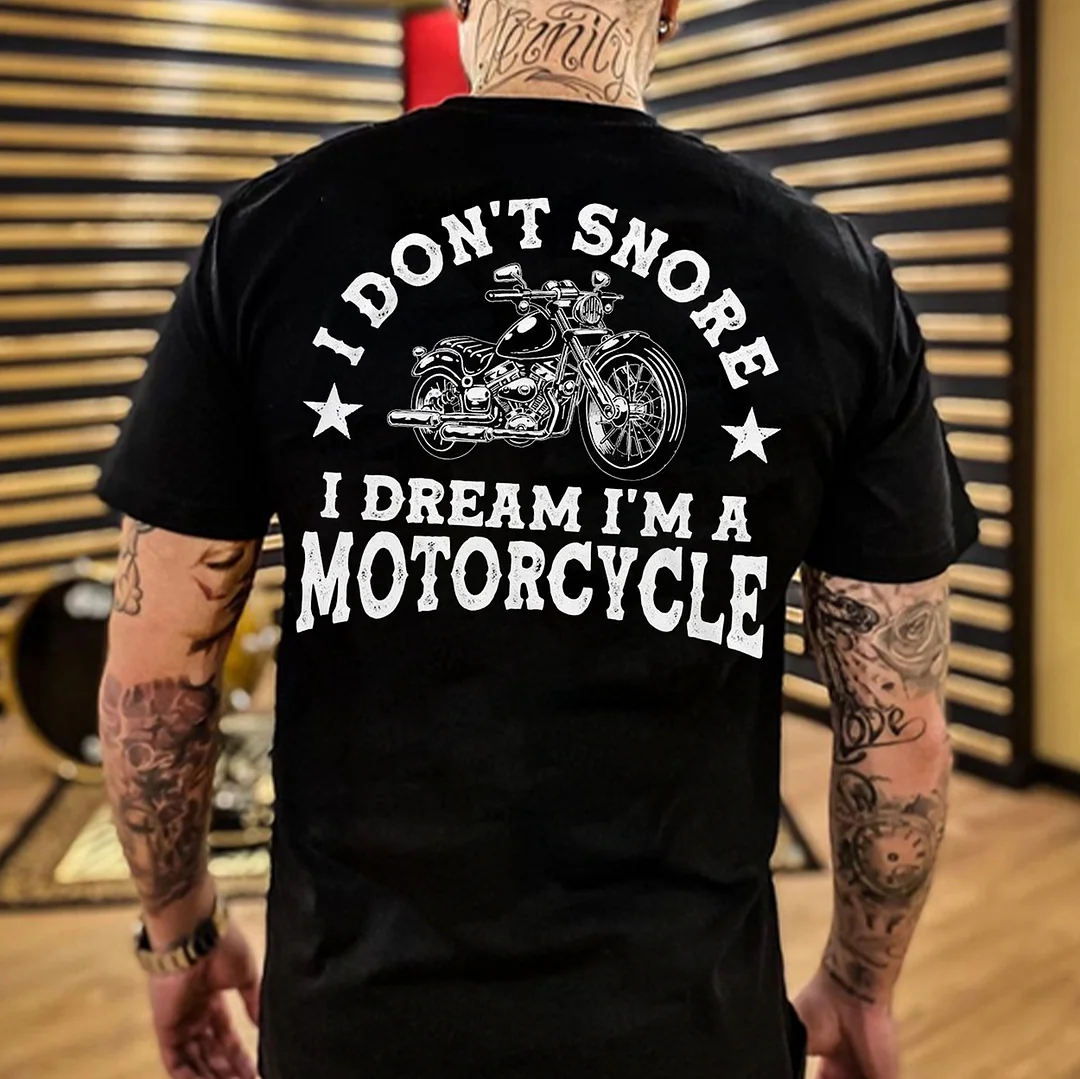 I DON'T SNORE I DREAM I'M A MOTORCYCLE Print Men's T-shirt