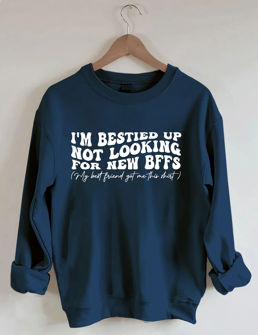 I'm Bestied Up Not Looking For New Bffs Sweatshirt