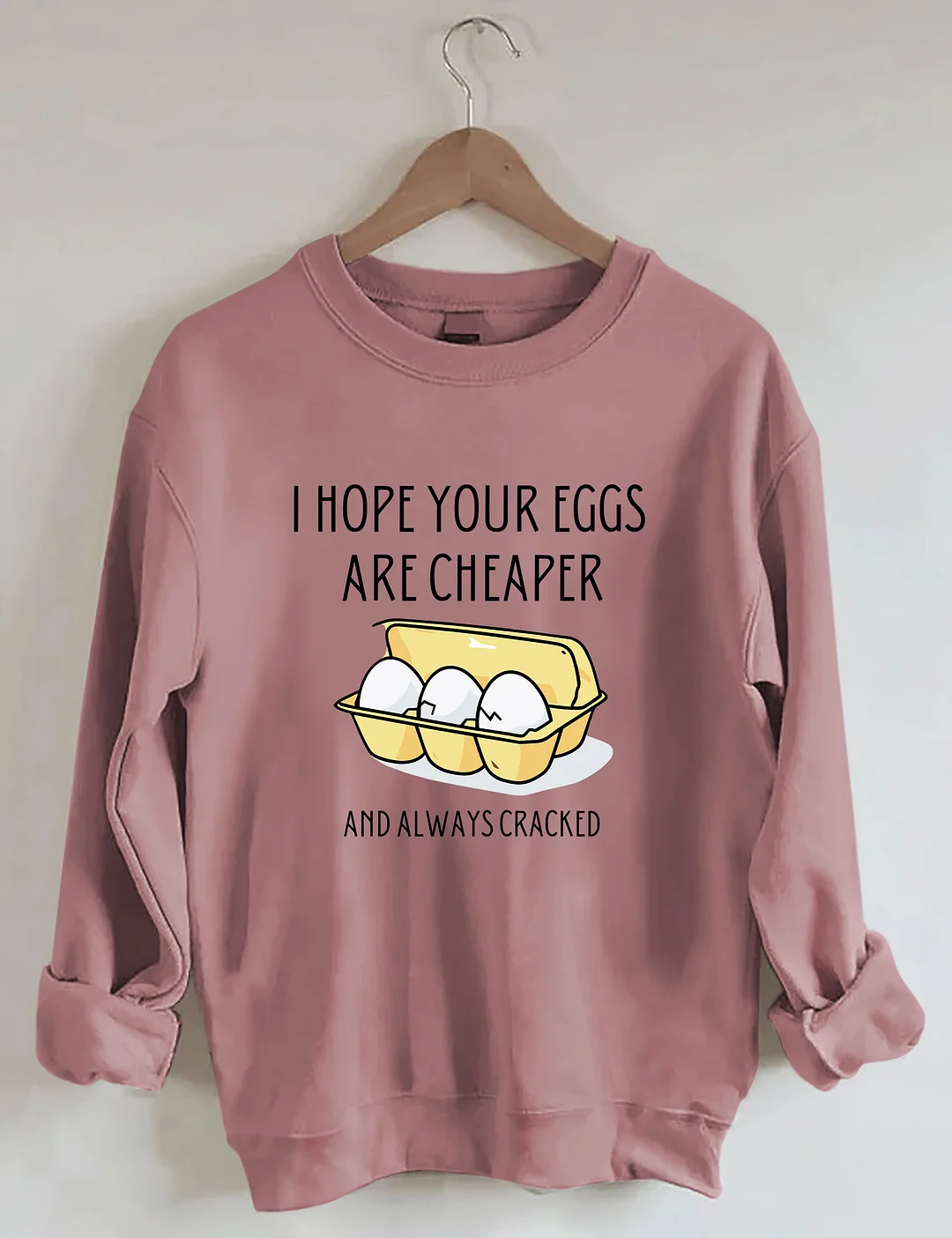 I Hope Your Eggs Are Cheaper Sweatshirt