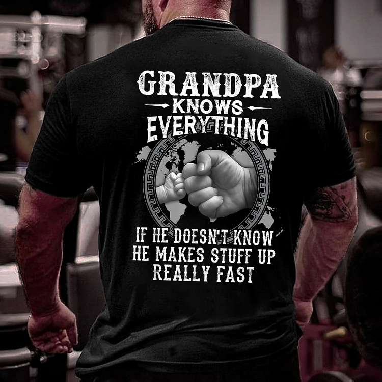 Grandpa Knows Everything If He Doesn't Know He Makes Stuff Up Really Fast T-shirt