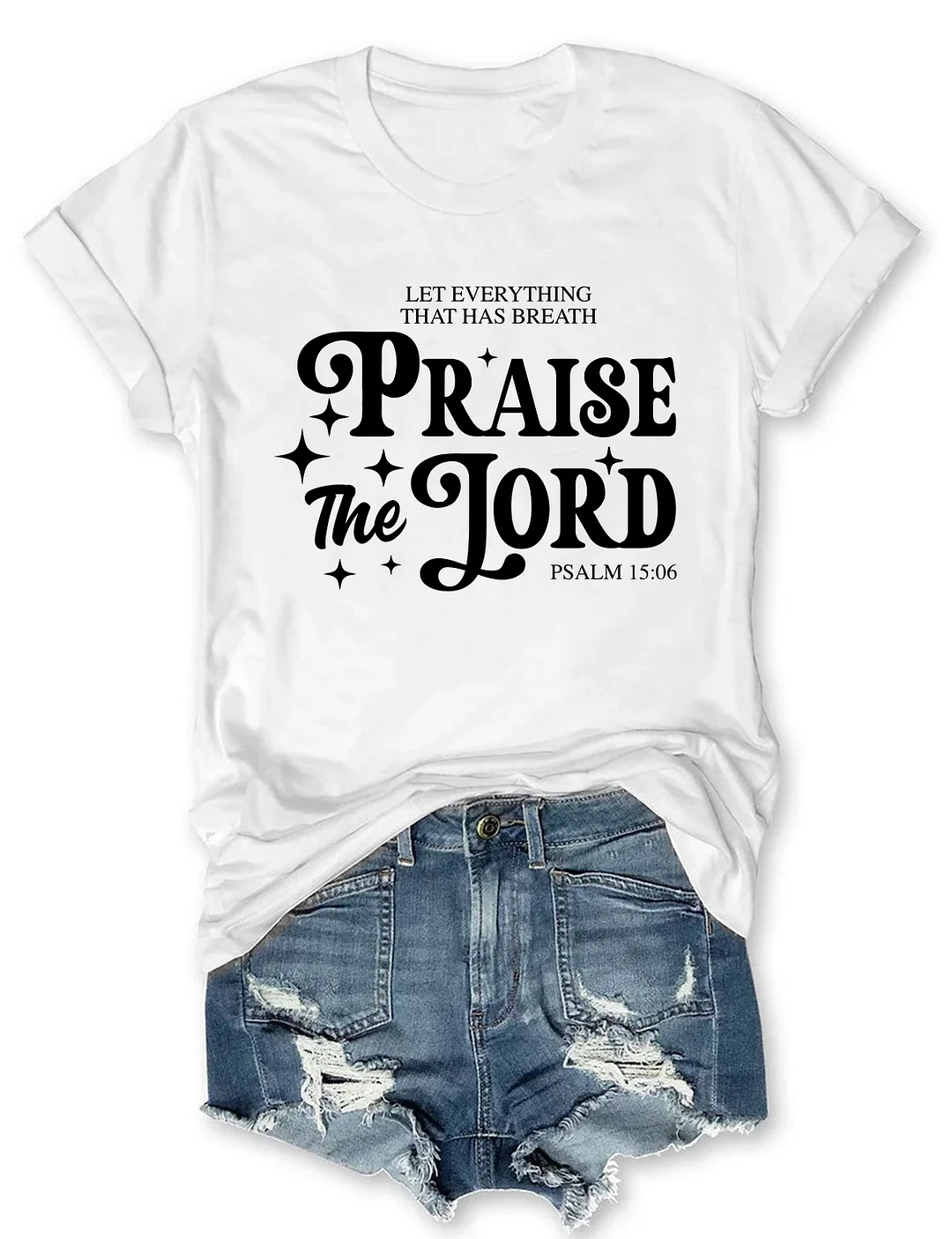 Let Everything That Has Breath Praise The Lord T-shirt