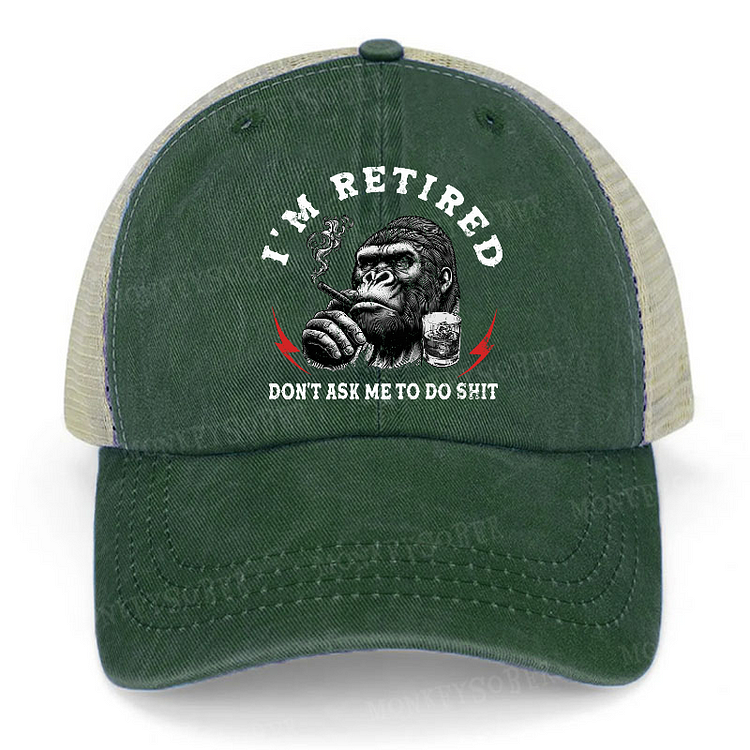 I'm Retired Don't Ask Me To Do Shit Funny Gift Trucker Cap