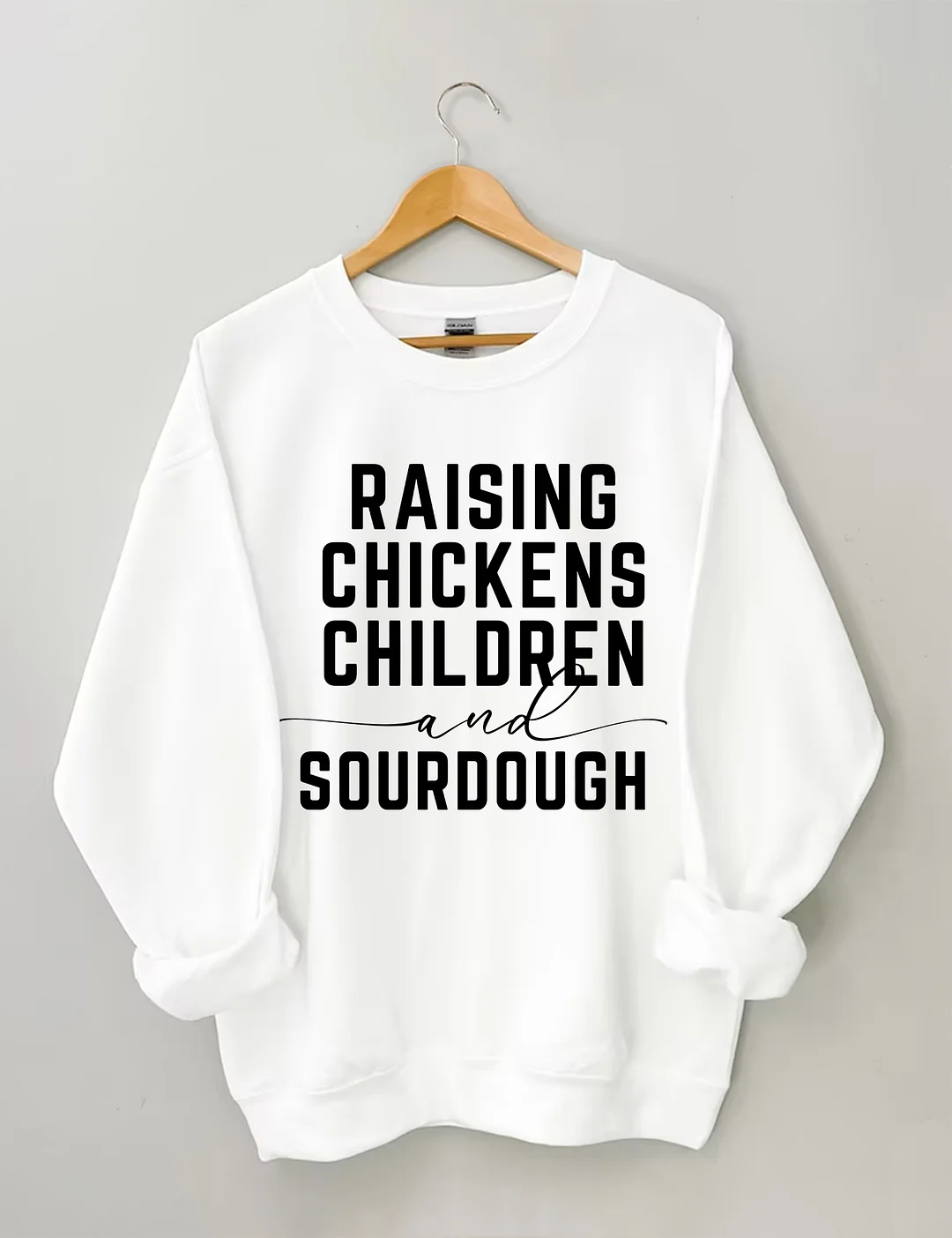 Rasing Chickens Children And Sourdough Sweatshirt