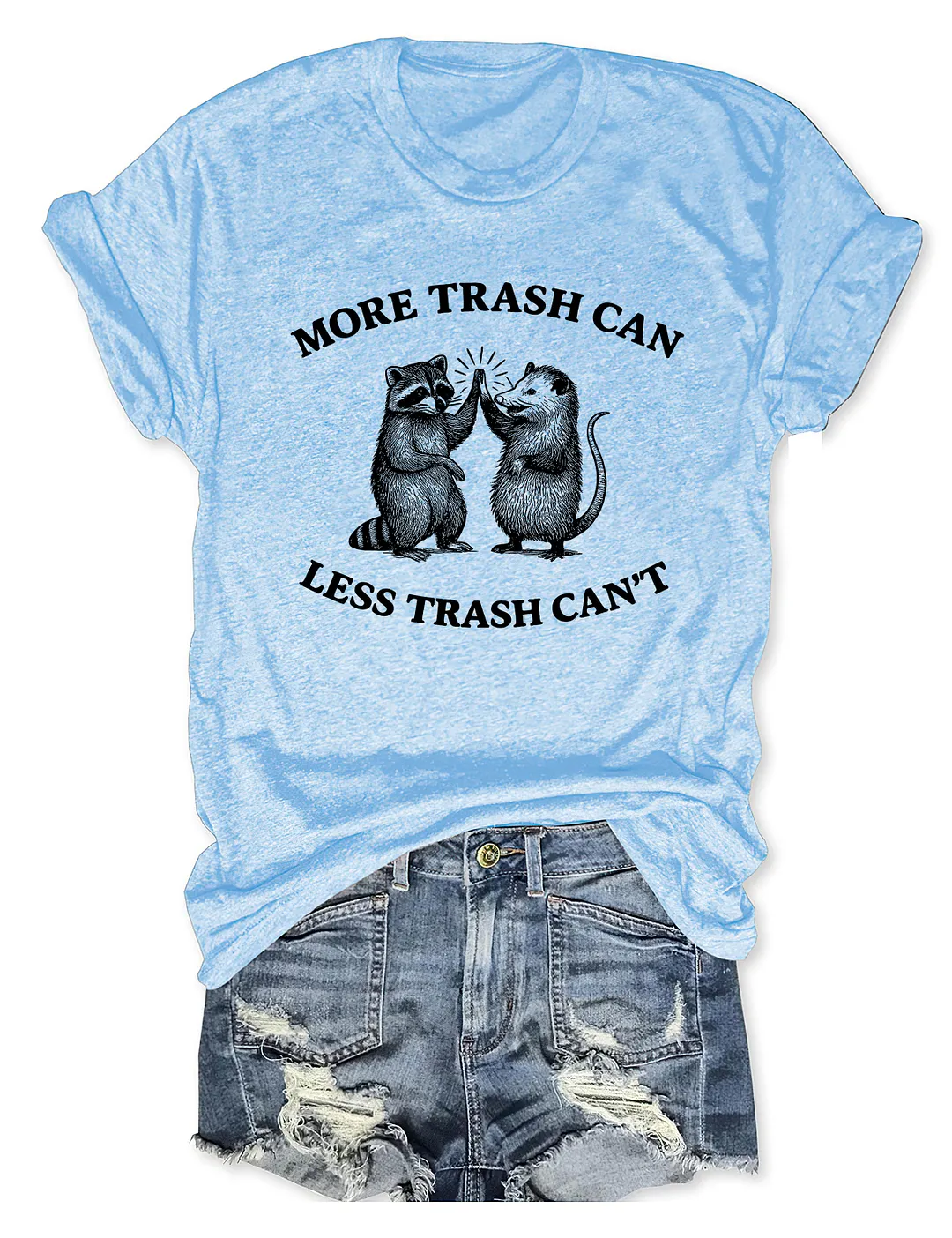 More Trash Can Less Trash Can't T-shirt