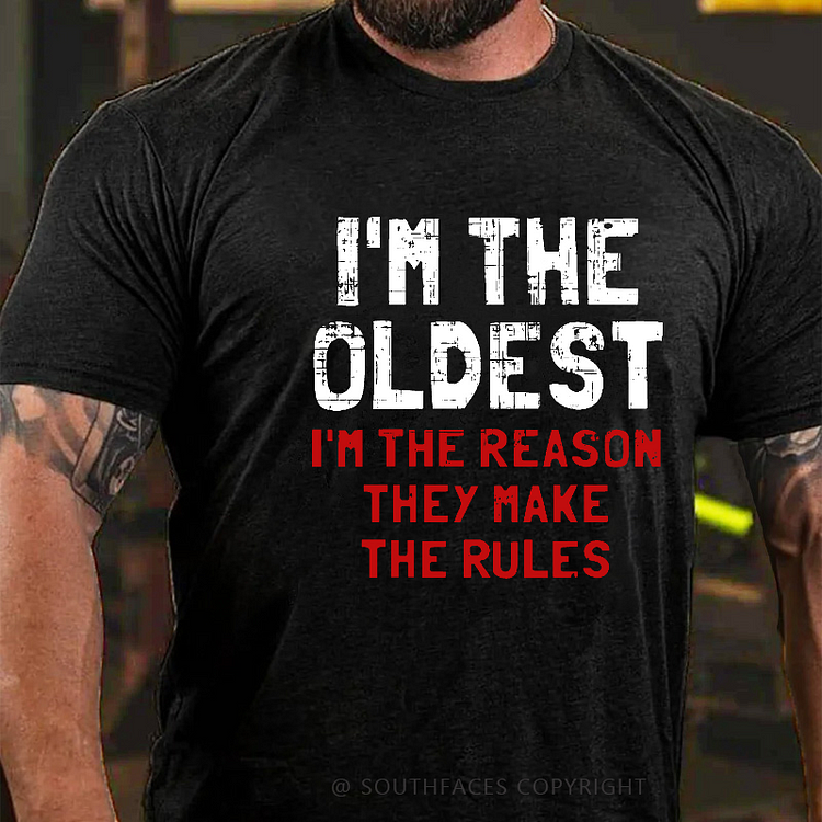I'm The Oldest I'm The Reason They Make The Rules Funny Men's T-shirt
