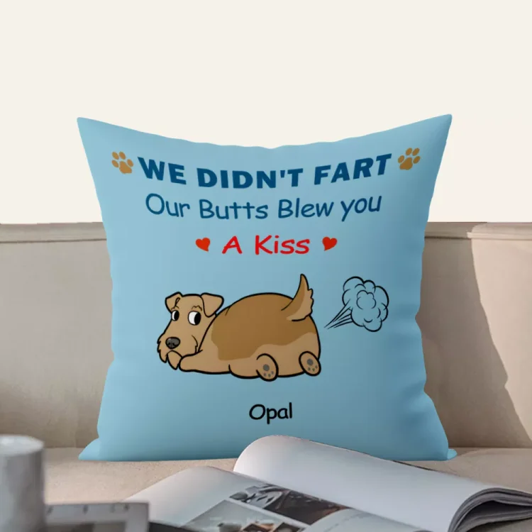 Dog Lovers - I Didn't Fart My Butt Blew You A Kiss - Personalized Pillow