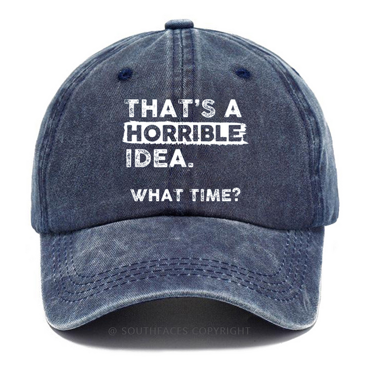 That's A Horrible Idea. What Time? Hat