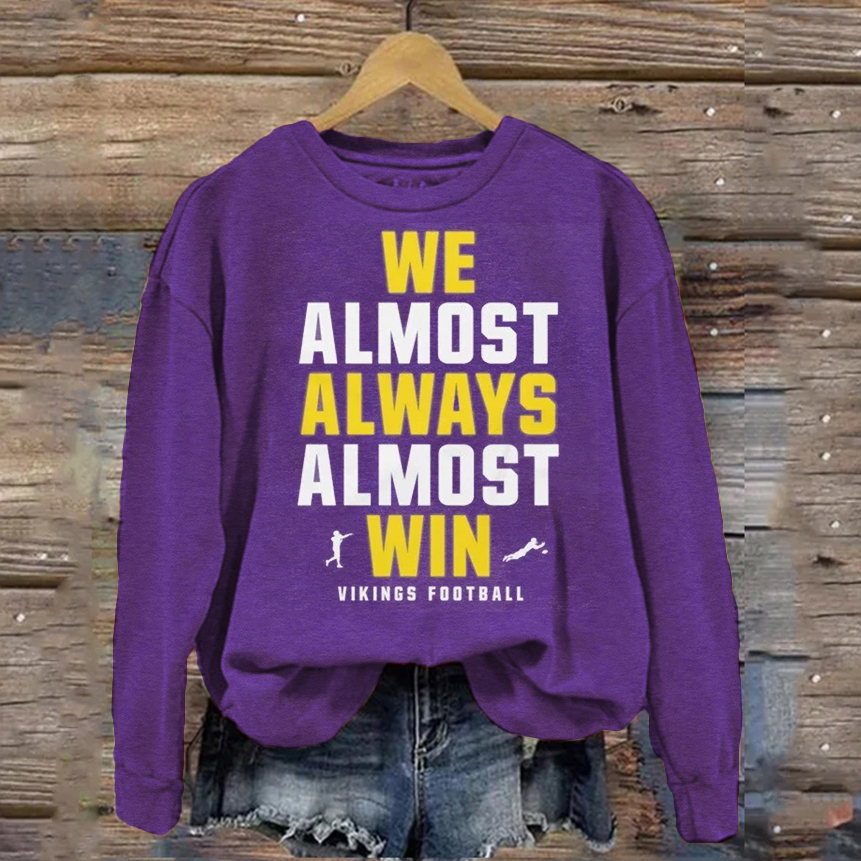 We Almost Always Almost Win Vikings Football Sweatshirt