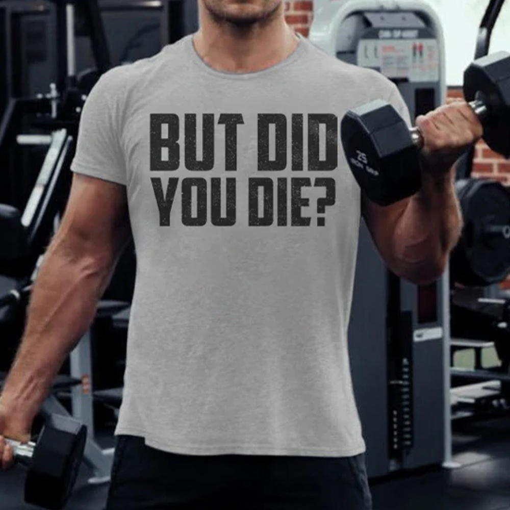 But Did You Die? T-shirt