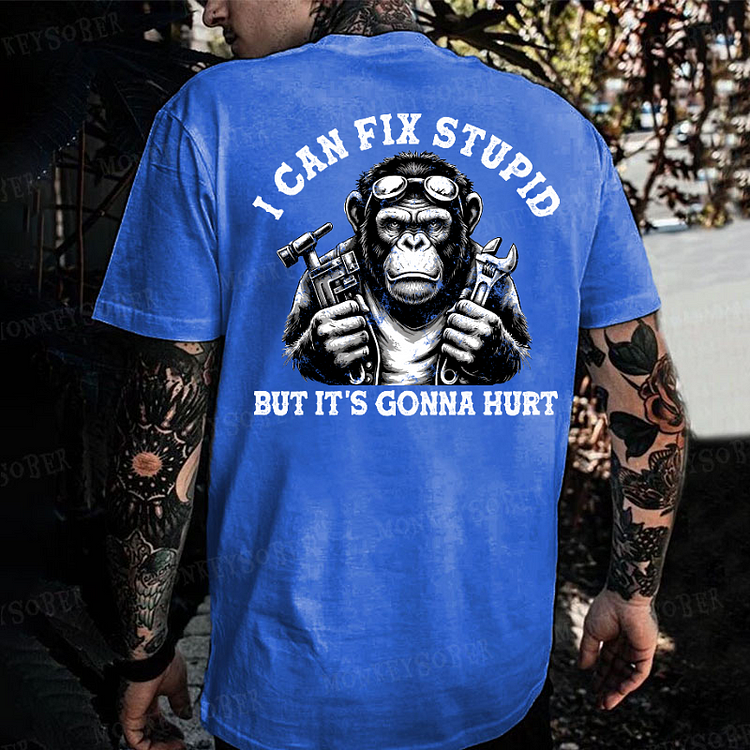 I Can Fix Stupid But It's Gonna Hurt Monkey T-shirt