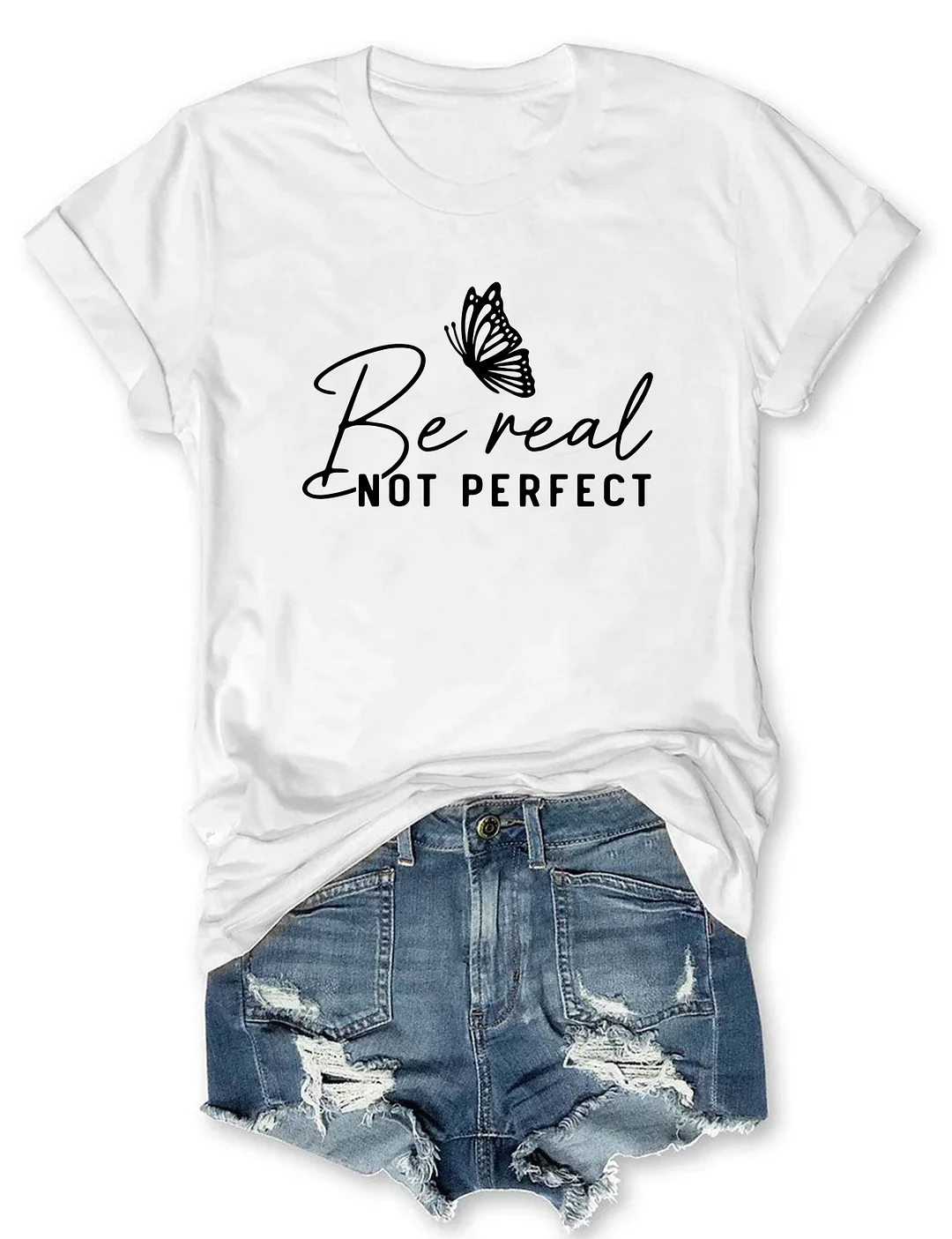Be Real Not Perfect T-shirt