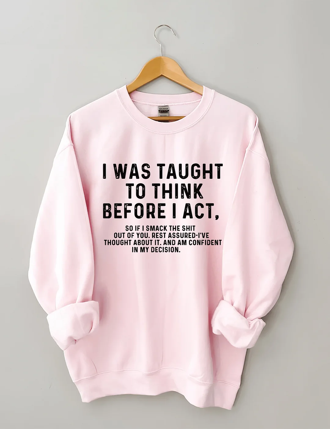I Was Taught To Think Before I Act Sweatshirt